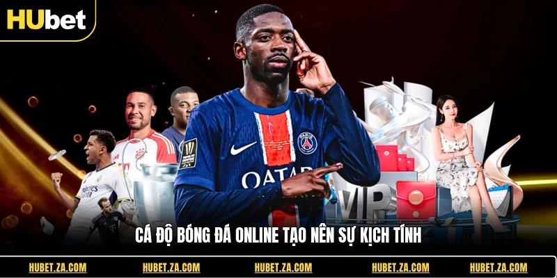 Cá độ bóng đá online tạo nên sự kịch tính