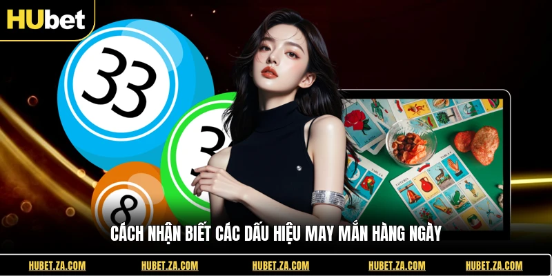 Cách nhận biết các dấu hiệu may mắn hàng ngày