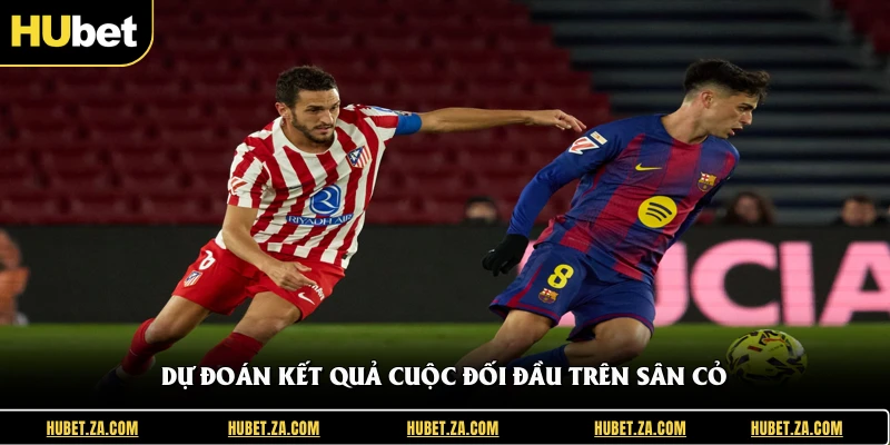 Dự đoán kết quả cuộc đối đầu trên sân cỏ