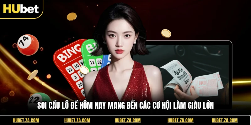 Soi Cầu Lô Đề Hôm Nay Mang Đến Các Cơ Hội Làm Giàu Lớn