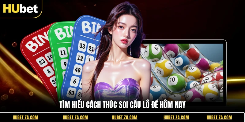 Tìm hiểu cách thức soi cầu lô đề hôm nay