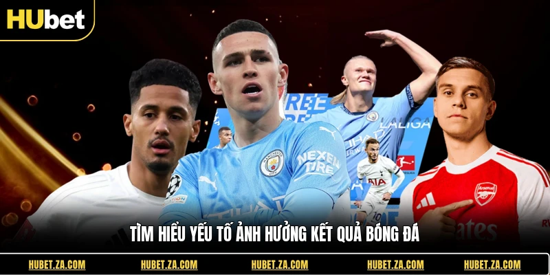 Tìm hiểu yếu tố ảnh hưởng kết quả bóng đá
